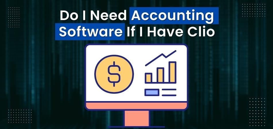 Do I Need Accounting Software If I Have Clio?