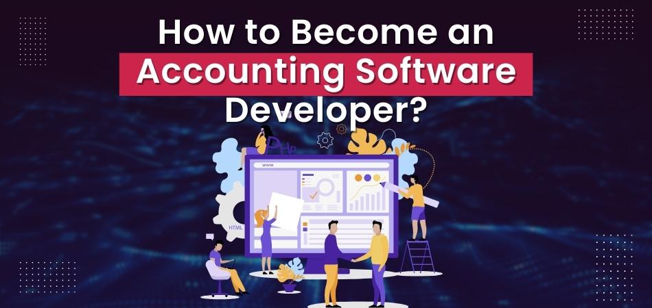 How to Become an Accounting Software Developer?