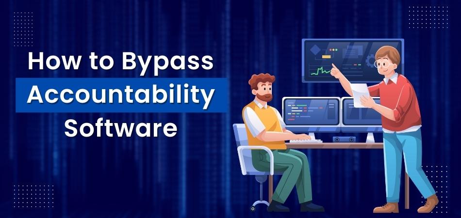 How to Bypass Accountability Software?