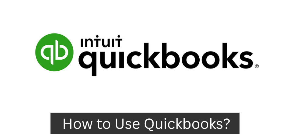 How to Use Quickbooks?