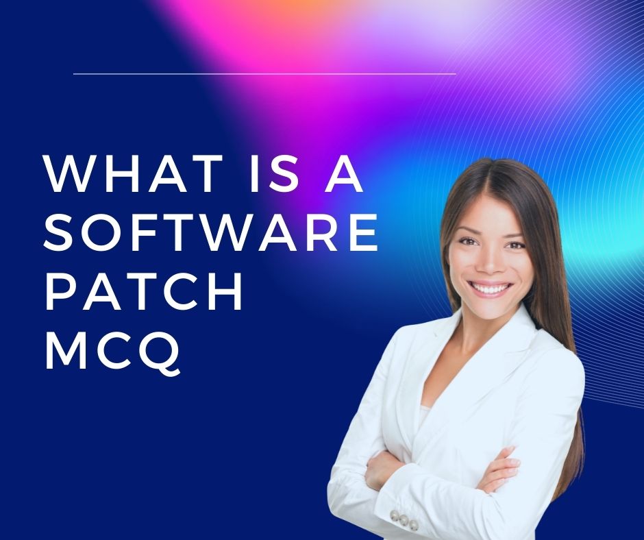 what is a software patch mcq