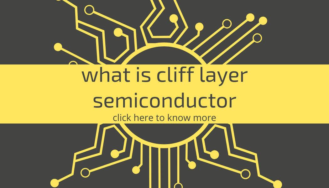 Cliff Layer Semiconductor (Explained in simple terms)