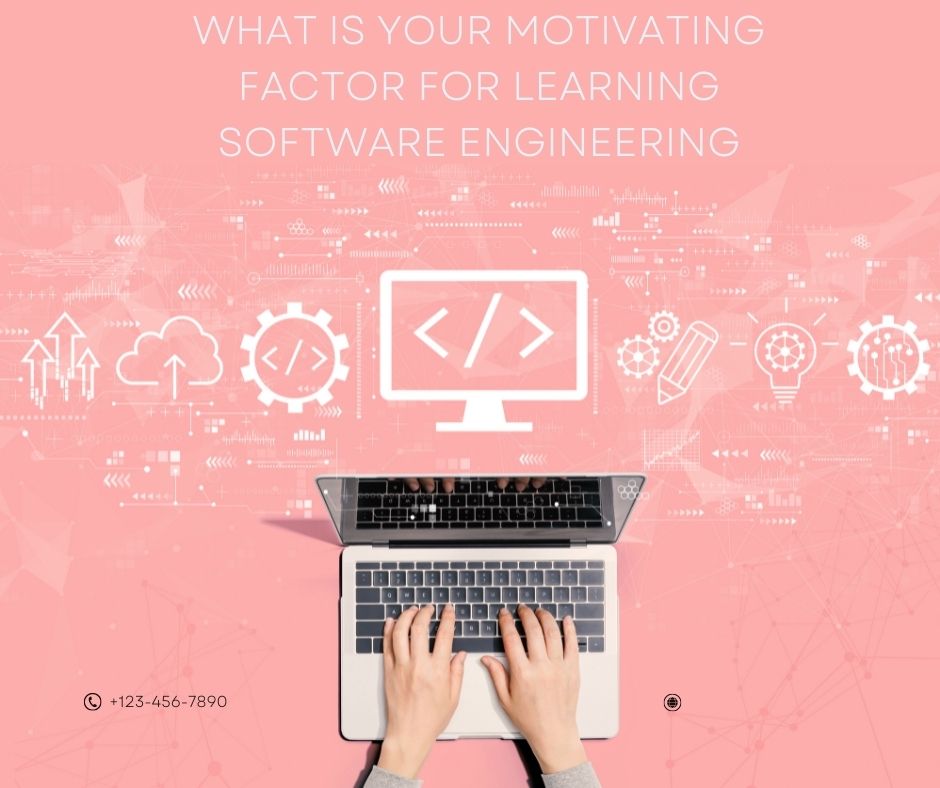 what is your motivating factor for learning software engineering