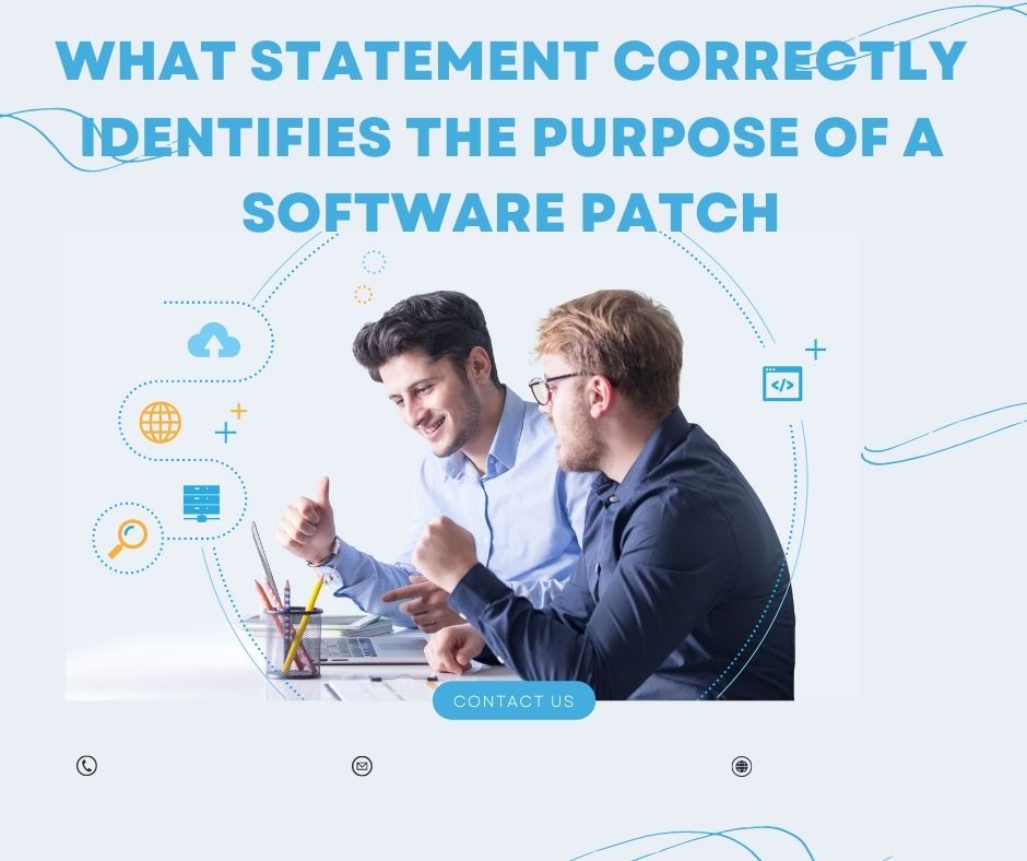 what statement correctly identifies the purpose of a software patch